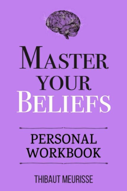 Master Your Beliefs By Thibaut Meurisse