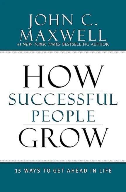 How Successful People Grow By John C. Maxwell