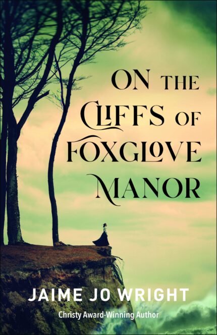 On the Cliffs of Foxglove Manor By Jaime Jo Wright