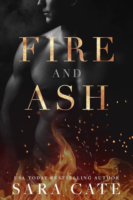 Fire and Ash By Sara Cate