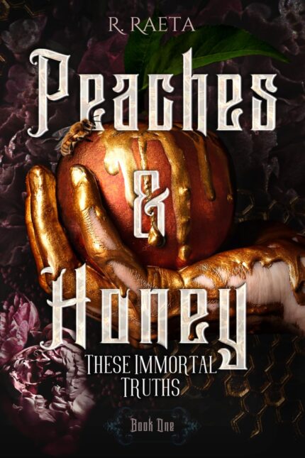 Peaches & Honey: These Immortal Truths By R. Raeta