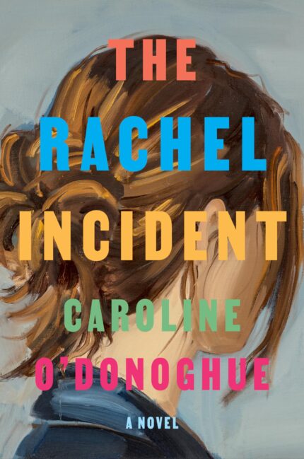 The Rachel Incident By Caroline O’Donoghue