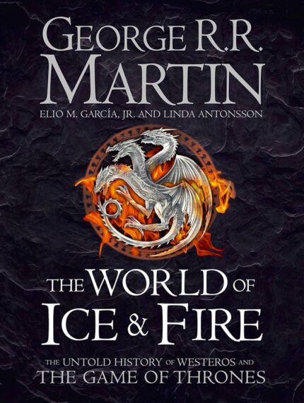 The World of Ice & Fire By George R.R. Martin