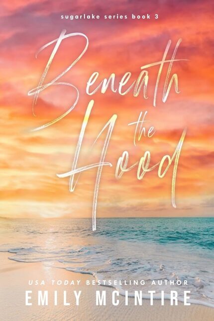 Beneath the Hood By Emily McIntire