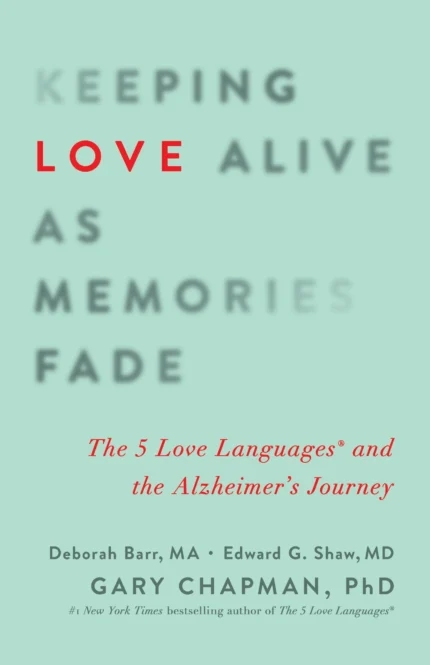 Keeping Love Alive as Memories Fade By Gary Chapman