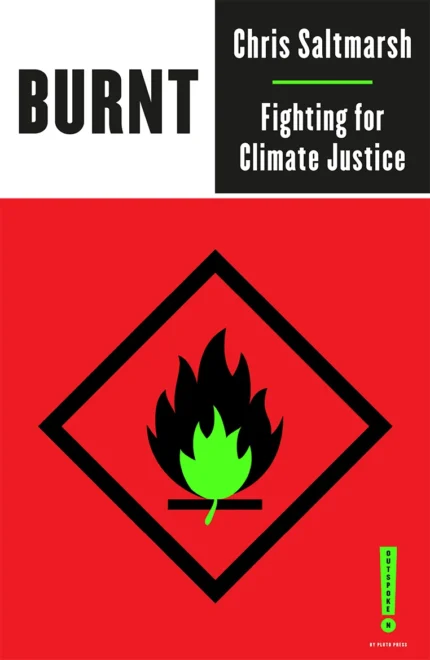 Burnt: Fighting for Climate Justice By Chris Saltmarsh