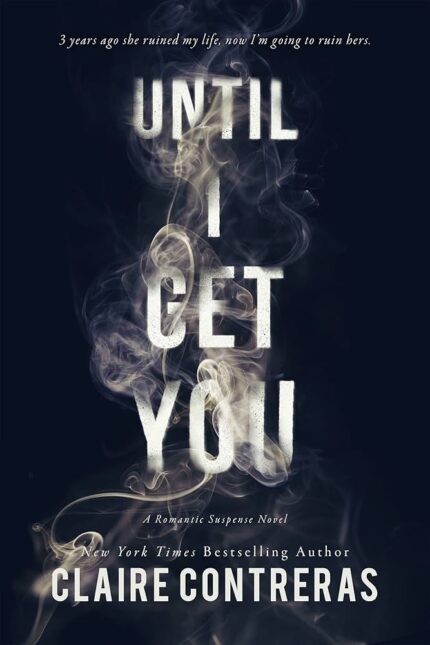 Until I Get You By Claire Contreras