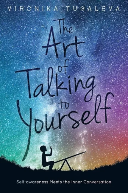 The Art of Talking to Yourself By Vironika Tugaleva