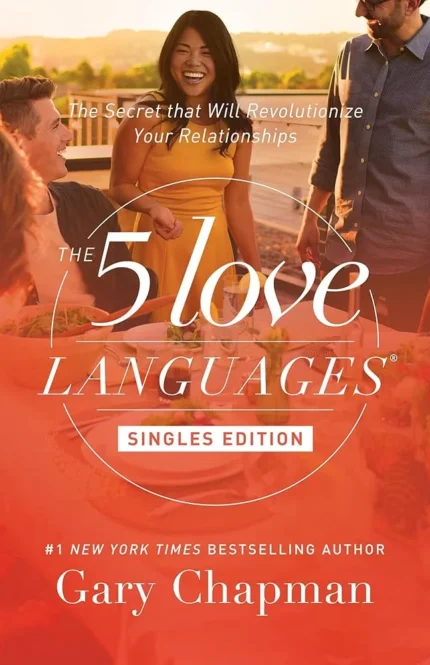 The Five Love Languages for Singles By Gary Chapman