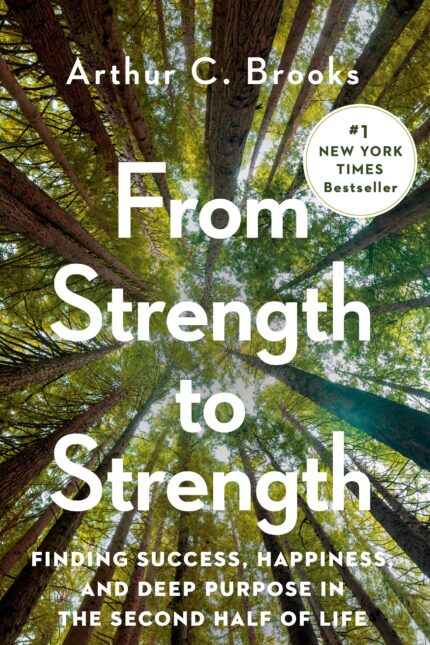 From Strength to Strength By Arthur C. Brooks