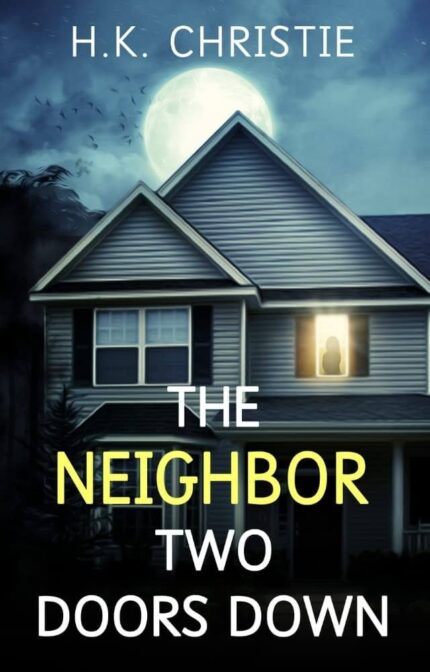 The Neighbor Two Doors Down By H.K. Christie