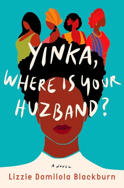 Yinka, Where Is Your Huzband? By Lizzie Damilola Blackburn