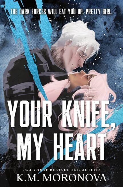 Your Knife, My Heart By K.M. Moronova