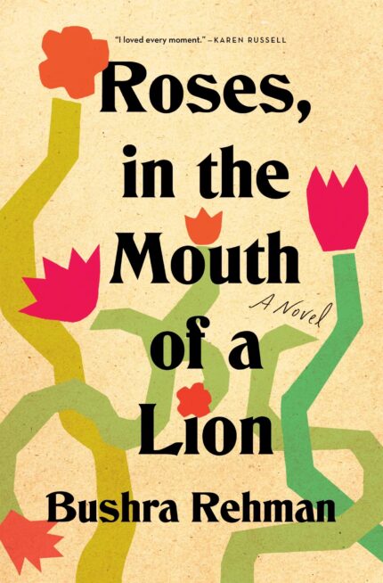 Roses, in the Mouth of a Lion By Bushra Rehman
