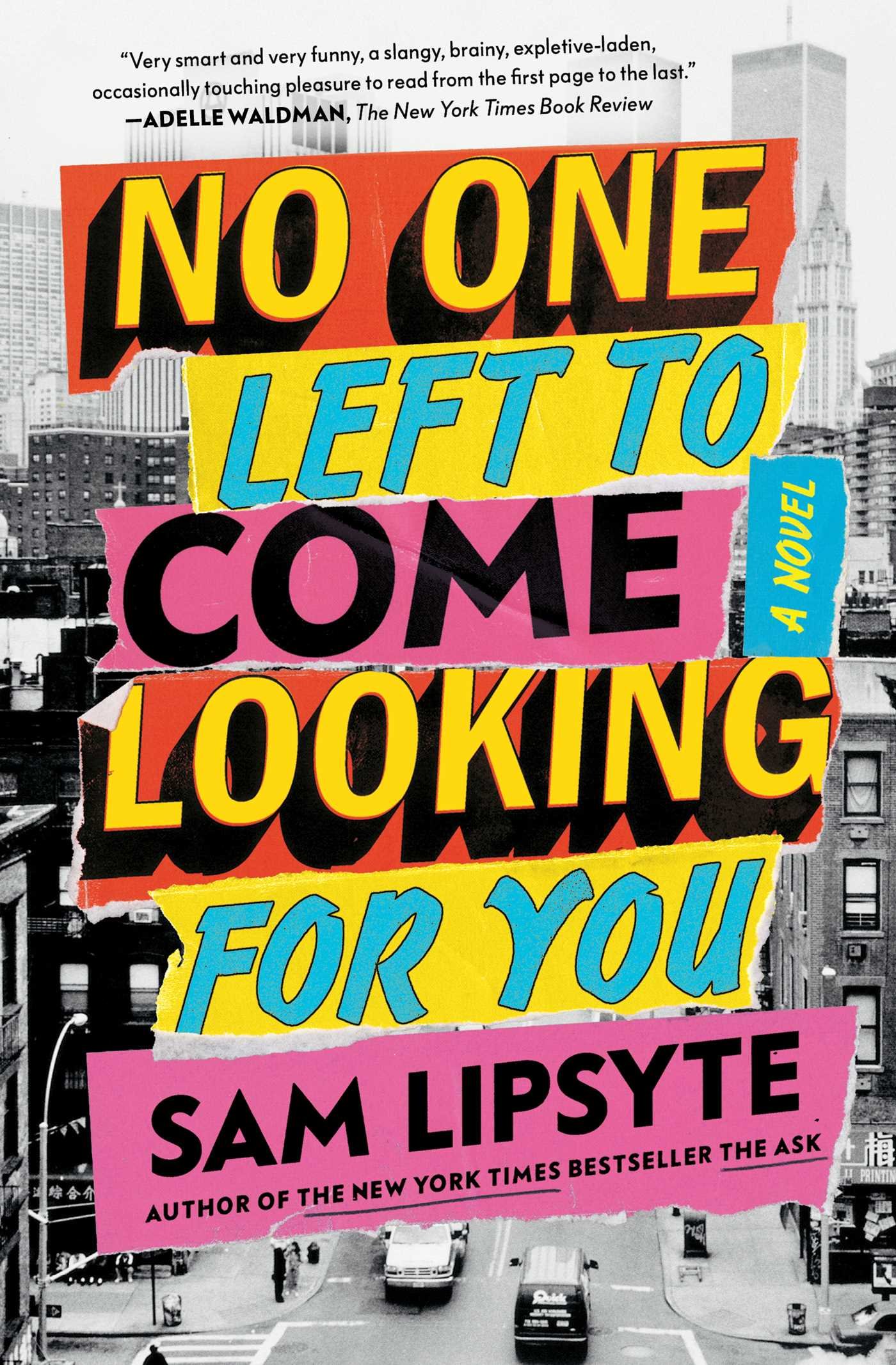 no-one-left-to-come-looking-for-you-9781501146138_hr.jpg No One Left to Come Looking for You By Sam Lipsyte - Image 1