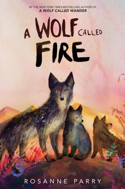A Wolf Called Fire  By Rosanne Parry