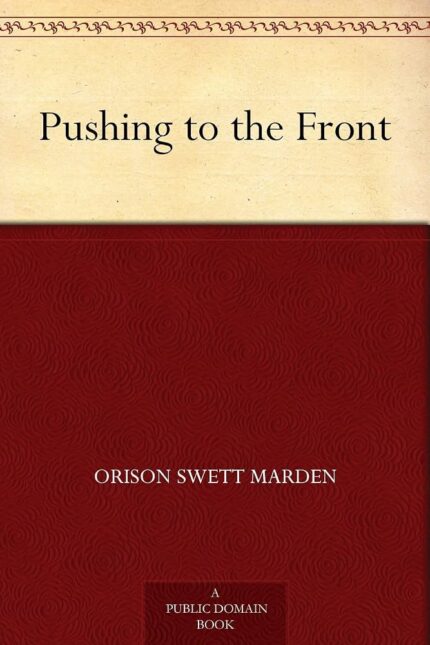 Pushing to the Front By Orison Swett Marden