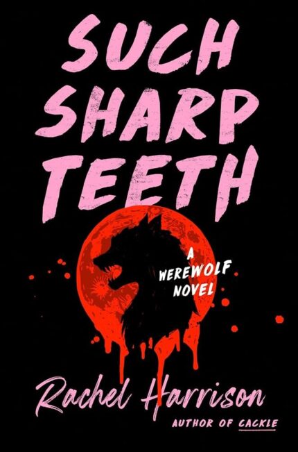 Such Sharp Teeth  By Rachel Harrison