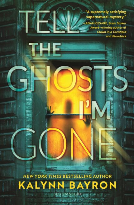 Tell the Ghosts I'm Gone By Kalynn Bayron